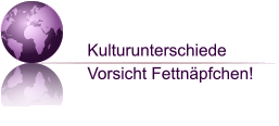 Kulturunterschiede Vorsicht Fettnäpfchen!